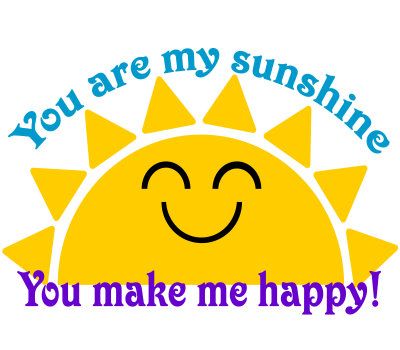 YOUR ARE MY SUNSHINE YOU MAKE ME HAPPY ANGELICA Pictures, Images and Photos